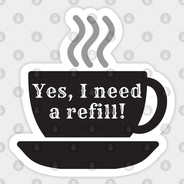Yes I need a refill! Sticker by ApexDesignsUnlimited